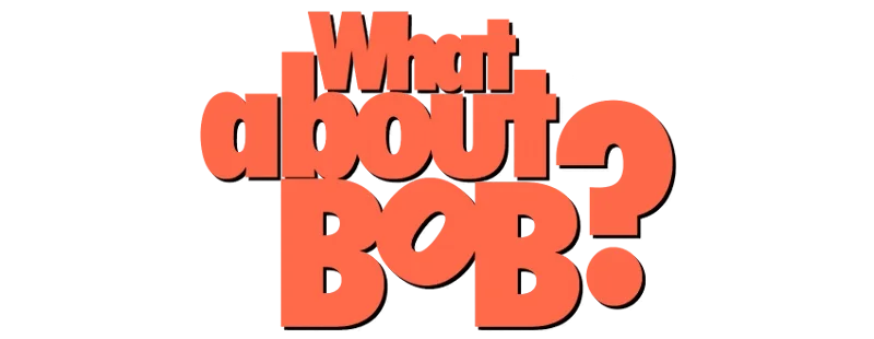 What About Bob
