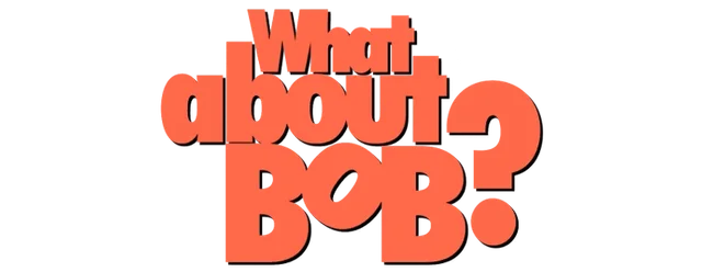 What About Bob